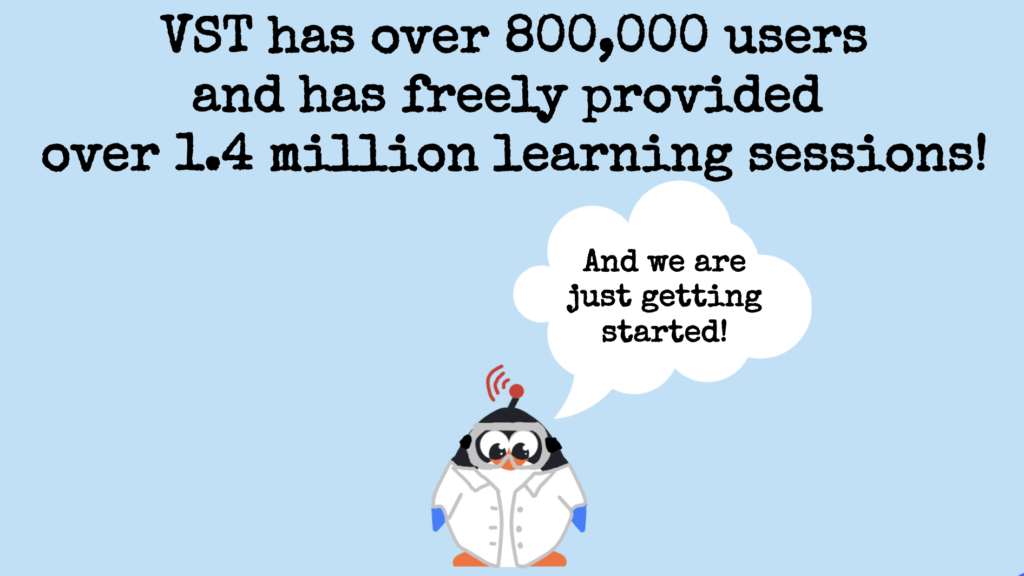 VST has over 800,000 users and has freely provided over 1.4 million learning sessions