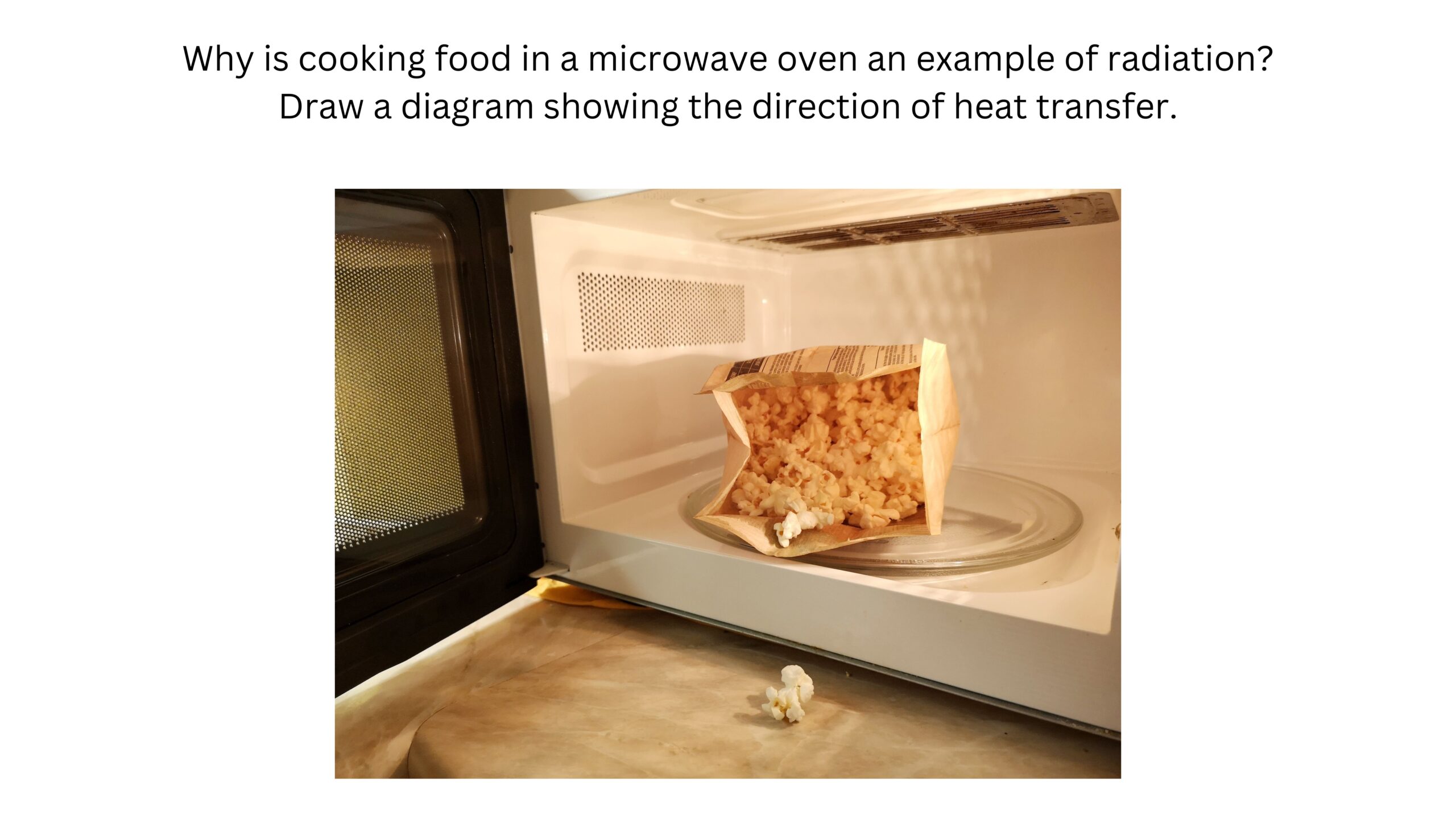 Why is cooking food in a microwave oven an example of radiation? Draw a diagram showing the direction of heat transfer. Food sits on the rotating glass tray inside a microwave.